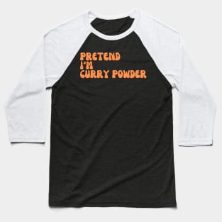 Pretend I'm Curry Powder Baseball T-Shirt